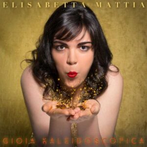 Elisabetta Mattia Cover Album Gioia Kaleidoscopica Di Elisabetta Mattia