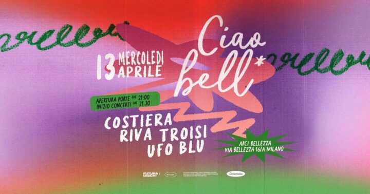 Ciao Bell* con Costiera, Riva, Troisi, Ufo Blu @ ARCI Bellezza Milano
