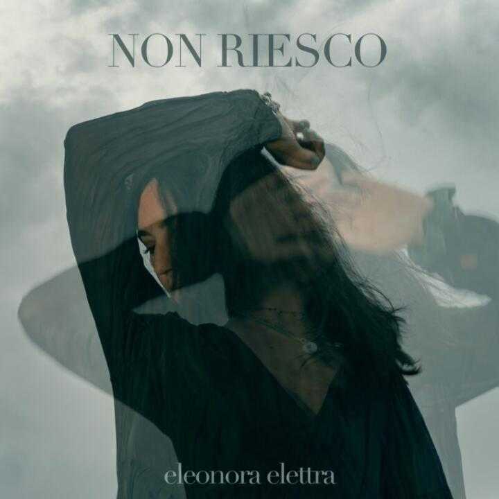 NON RIESCO è il nuovo singolo di Eleonora Elettra ?