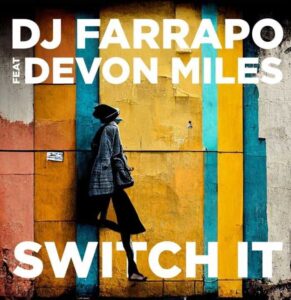 SWITCH IT è il nuovo singolo di DJ FARRAPO feat. DEVON MILES