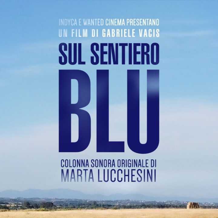MARTA LUCCHESINI firma la colonna sonora del film "Sul sentiero blu" di Gabriele Vacis