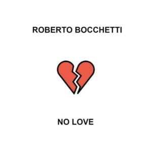 "No Love" è il nuovo singolo di Roberto Bocchetti