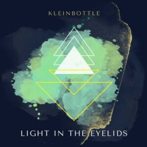 KLEINBOTTLE "LIGHT IN THE EYELIDS" è il nuovo singolo