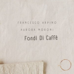 Francesco Arpino Aurora Moroni Fondi Di Caffè
