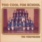 TOO COOL FOR SCHOOL
